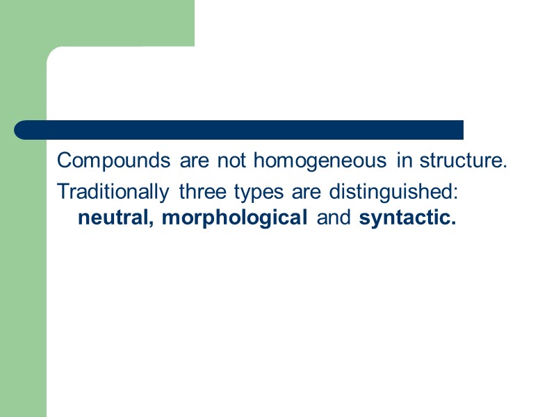 Compounds are not homogeneous in structure. Traditionally three types are distinguished: neutral, morphological and